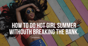 How do hot girl summer